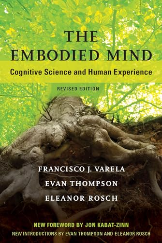 The Embodied Mind, revised edition: Cognitive Science and Human Experience (Mit Press)