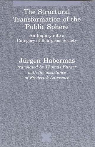 The Structural Transformation of the Public Sphere: An Inquiry into a Category of Bourgeois Society (Studies in Contemporary German Social Thought)