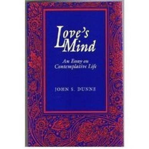 Cover of Love's Mind: An Essay on Contemplative Life by Dunne, John S., hardcover Book