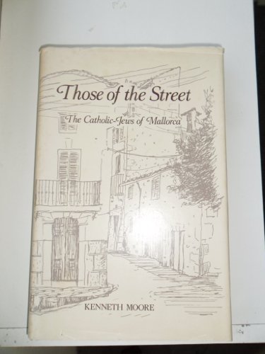 Those of the Street: The Catholic-Jews of Mallorca : A Study in Urban Cultural Change