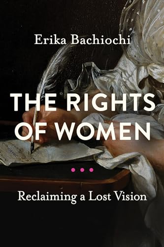 The Rights of Women: Reclaiming a Lost Vision (Catholic Ideas for a Secular World)