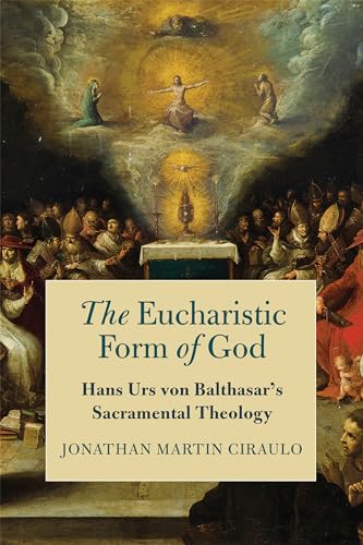 The Eucharistic Form of God: Hans Urs von Balthasar's Sacramental Theology