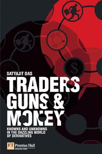 Traders, Guns & Money: Knowns And Unknowns in the Dazzling World of Derivatives