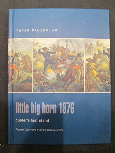 Little Big Horn 1876: Custer's Last Stand (Praeger Illustrated Military History)
