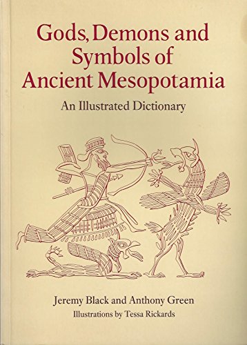 Gods, Demons and Symbols of Ancient Mesopotamia: An Illustrated Dictionary