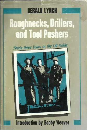 Roughnecks, Drillers, and Tool Pushers: Thirty-Three Years the Oil Fields (Personal Narratives of the West)