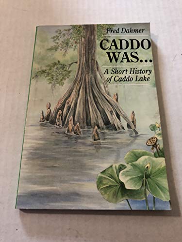 Caddo Was...: A Short History of Caddo Lake (Corrie Herring Hooks Series)