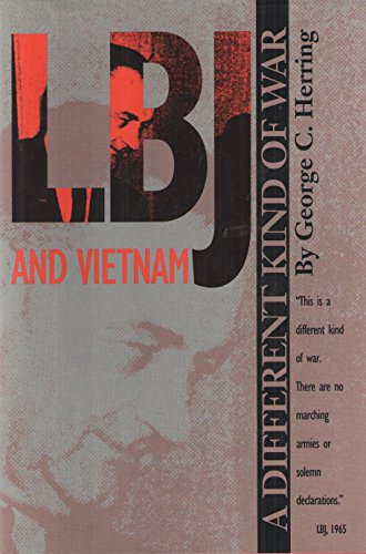 LBJ and Vietnam: A Different Kind of War (Administrative History of the Johnson Presidency)