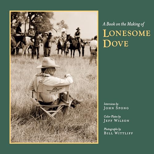 A Book on the Making of Lonesome Dove (Southwestern & Mexican Photography Series, The Wittliff Collections at Texas State University)