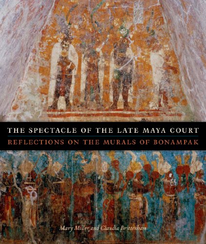 The Spectacle of the Late Maya Court: Reflections on the Murals of Bonampak (The William and Bettye Nowlin Series in Art, History, and Culture of the Western Hemisphere)
