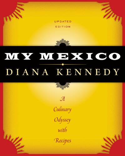 My Mexico: A Culinary Odyssey with Recipes (The William and Bettye Nowlin Series in Art, History, and Culture of the Western Hemisphere)