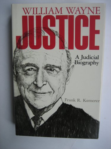 William Wayne Justice: A Judicial Biography