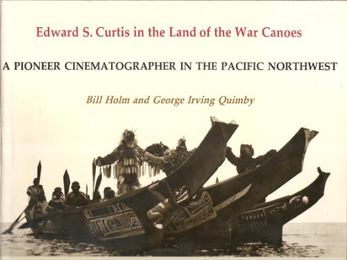 Edward S. Curtis in the land of the war canoes: A pioneer cinematographer in the Pacific Northwest (Thomas Burke Memorial Washington State Museum monographs)