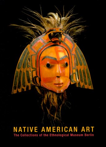 Native American Art: The Collections of the Ethnological Museum Berlin