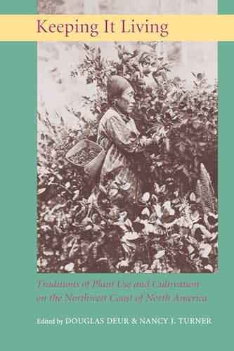 Keeping It Living: Traditions of Plant Use and Cultivation on the Northwest Coast of North America