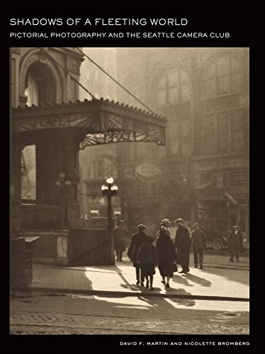 Shadows of a Fleeting World: Pictorial Photography and the Seattle Camera Club (Scott and Laurie Oki Series in Asian American Studies)