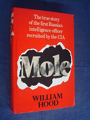 Mole: The True Story of the First Russian Intelligence Officer Recruited by the C.I.A.