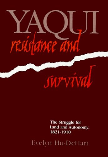 Yaqui Resistance and Survival: The Struggle for Land and Autonomy, 1821–1910