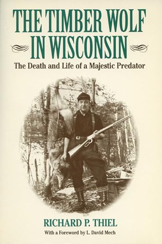 The Timber Wolf in Wisconsin: The Death And Life Of A Majestic Predator (A North Coast Book)