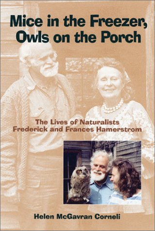 Mice in the Freezer, Owls on the Porch: The Lives of Naturalists Frederick and Frances Hamerstrom