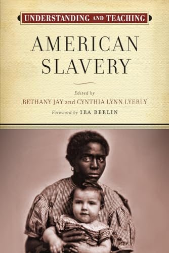 Understanding and Teaching American Slavery (The Harvey Goldberg Series for Understanding and Teaching History)