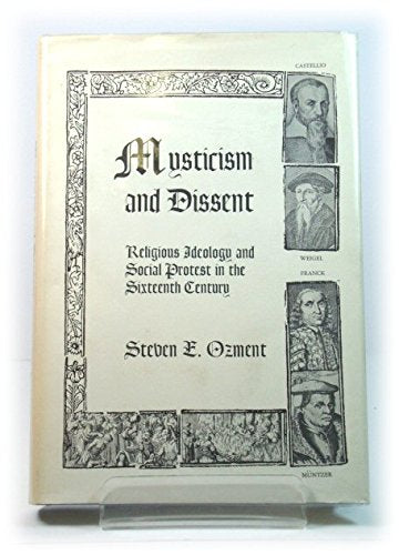 Mysticism and dissent;: Religious ideology and social protest in the sixteenth century,