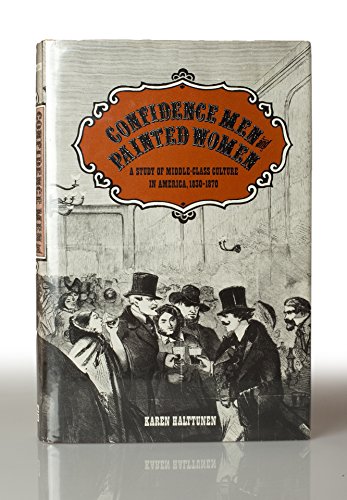 Confidence men and painted women: A study of middle-class culture in America, 1830-1870 (Yale historical publications)