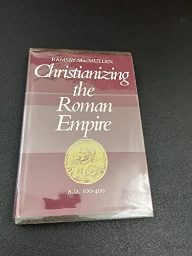 Christianizing the Roman Empire (A.D. 100-400)