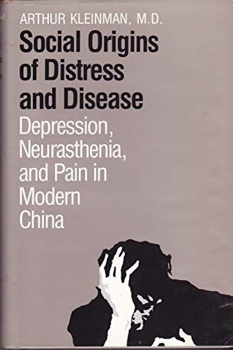 Social Origins of Distress and Disease: Depression, Neurasthenia, and Pain in Modern China