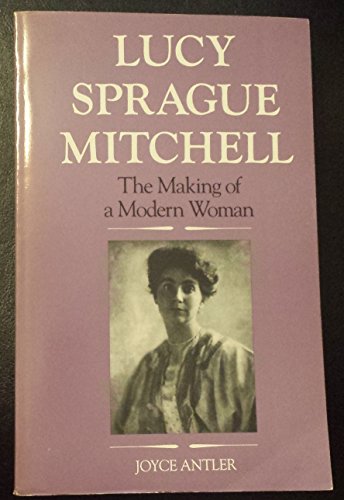 Cover of Lucy Sprague Mitchell: The Making of a Modern Woman by Antler, Joyce, paperback Book