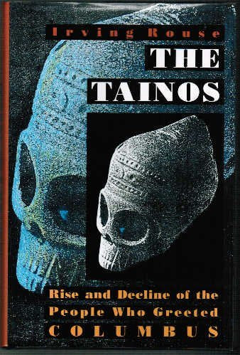 The Tainos: Rise and Decline of the People Who Greeted Columbus