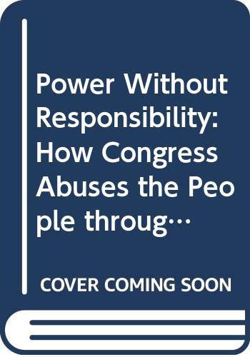 Power Without Responsibility: How Congress Abuses the People through Delegation