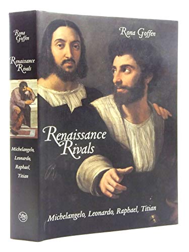 Renaissance Rivals: Michelangelo, Leonardo, Raphael, Titian - by Goffen, Rona - Hardcover