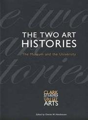 The Two Art Histories: The Museum and the University (Clark Studies in the Visual Arts)