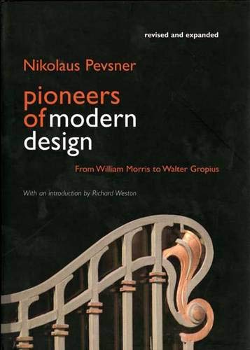 Pioneers of Modern Design: From William Morris to Walter Gropius; Revised and Expanded Edition
