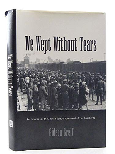 We Wept Without Tears: Testimonies of the Jewish Sonderkommando from Auschwitz