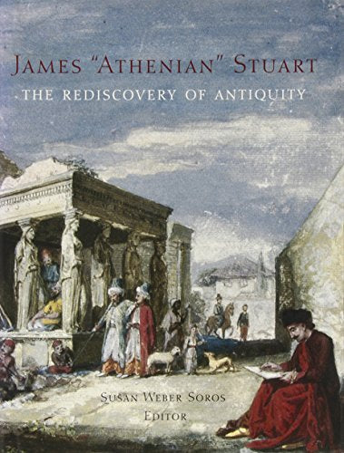 James 'Athenian' Stuart: The Rediscovery of Antiquity