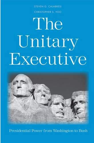 The Unitary Executive: Presidential Power from Washington to Bush