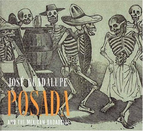 Jose Guadalupe Posada And the Mexican Broadside/ Jose Guadalupe Posada Y La Hoja Volante Mexicana