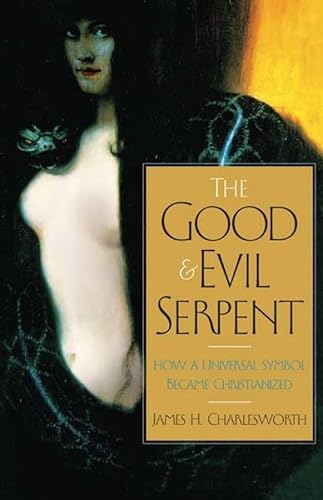 The Good and Evil Serpent: How a Universal Symbol Became Christianized (The Anchor Yale Bible Reference Library)