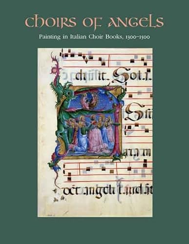 Choirs of Angels: Painting in Italian Choir Books, 1300-1500