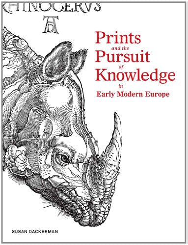 Prints and the Pursuit of Knowledge in Early Modern Europe (Harvard Art Museums)