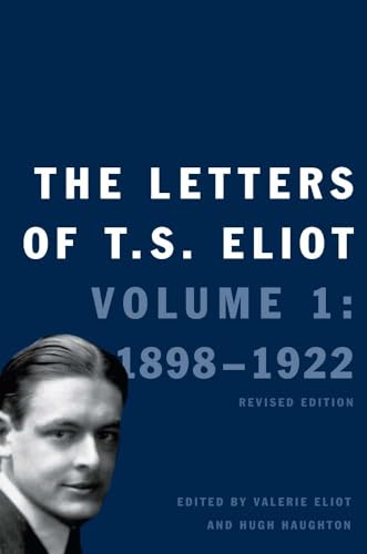 The Letters of T. S. Eliot: Volume 1: 1898-1922 (Volume 1)