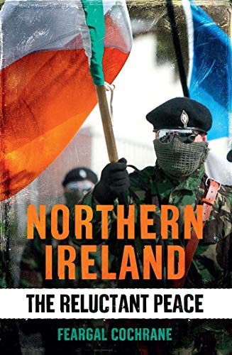 Northern Ireland: The Reluctant Peace