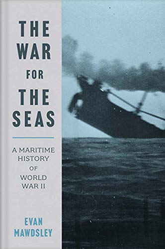 The War for the Seas: A Maritime History of World War II