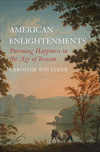 American Enlightenments: Pursuing Happiness in the Age of Reason (The Lewis Walpole Series in Eighteenth-Century Culture and History)