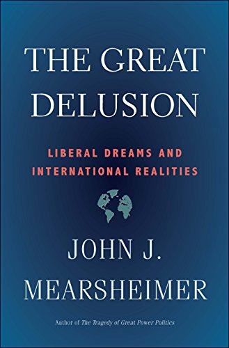 The Great Delusion: Liberal Dreams and International Realities (Henry L. Stimson Lectures)