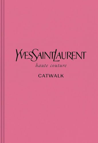 Yves Saint Laurent: The Complete Haute Couture Collections, 1962–2002 (Catwalk)