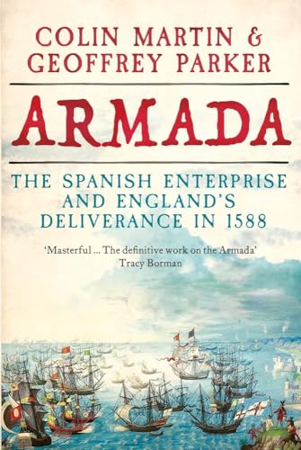 Armada: The Spanish Enterprise and England’s Deliverance in 1588