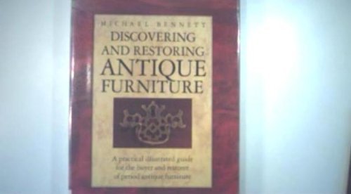 Discovering and restoring antique furniture: A practical illustrated guide for the buyer and restorer of period antique furniture